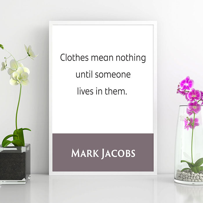 Mark Jacobs: Clothes Mean Nothing Until Someone Lives In Them. | Famous Fashion Quote