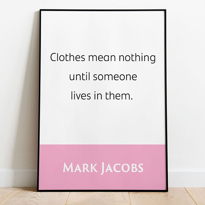 Mark Jacobs: Clothes Mean Nothing Until Someone Lives In Them. | Famous Fashion Quote
