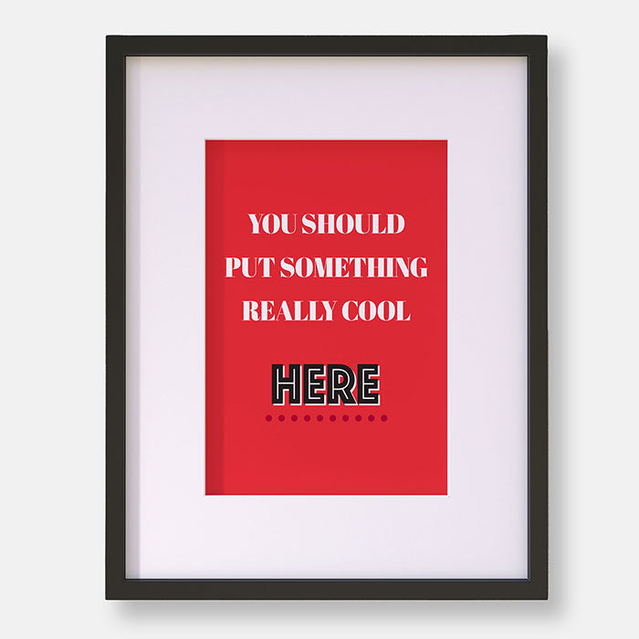 You Should Put Something Really Cool Here | Famous Quote | Typography Print